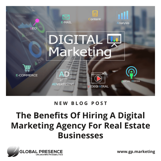 The Benefits Of Hiring A Digital Marketing Agency For Real Estate Businesses